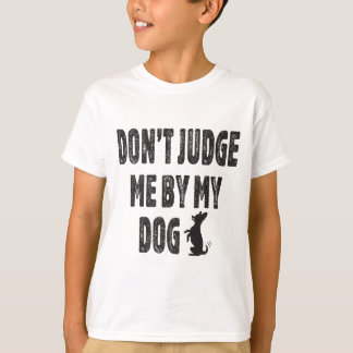 Beurteile mich nicht durch meinen Hund T-Shirt