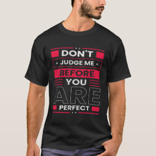 Beurteile mich nicht, wenn du vollkommen sarkastis T-Shirt