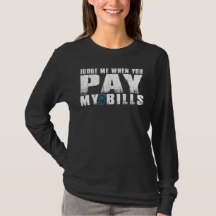 Beurteile mich, wenn du meine Rechnungen bezahlt h T-Shirt