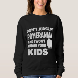 Beurteilen Sie meinen Spitz nicht, wenn ich Ihr K Sweatshirt