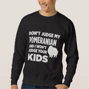 Beurteilen Sie meinen Spitz nicht, wenn ich Ihr K Sweatshirt