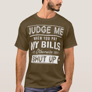 Beurteilen Sie mich, wenn Sie meine Rechnungen bez T-Shirt