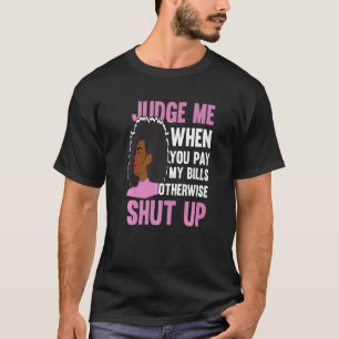 Beurteilen Sie mich, wenn Sie meine Rechnungen bez T-Shirt