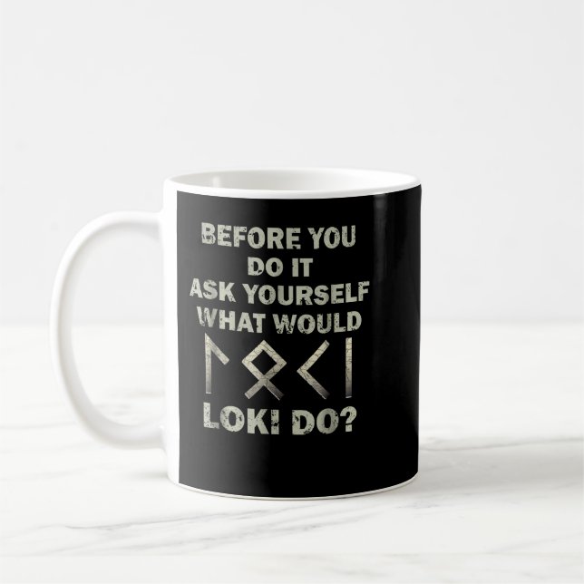 Bevor du es machst, Fragte du dir selbst, was Loki Kaffeetasse (Links)