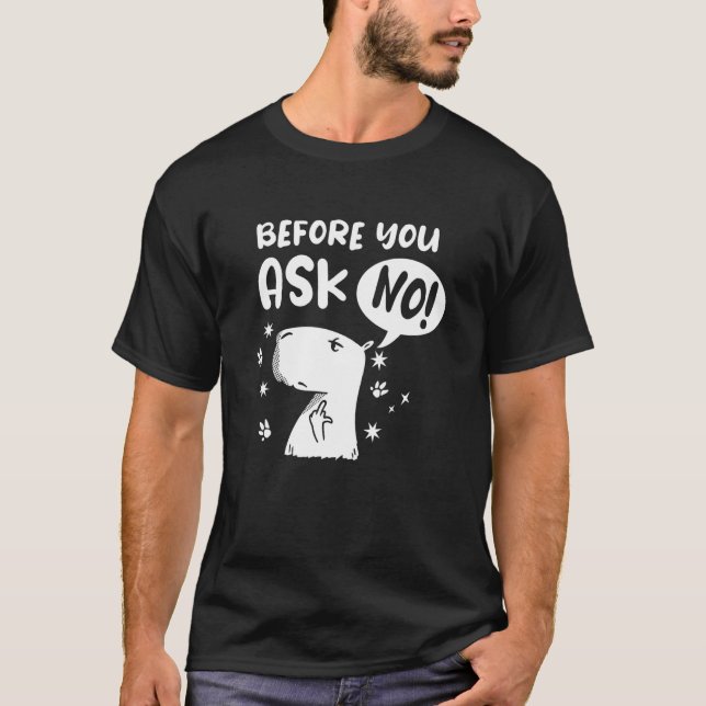 Bevor du frage - Nein! Funny Capybara Capibara T-Shirt (Vorderseite)