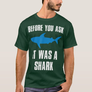 Bevor du Gefragt hast, war es ein Hai-Funny T-Shirt