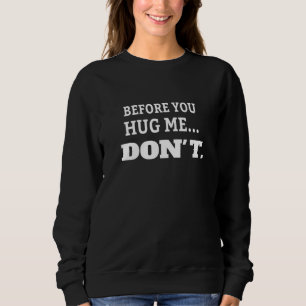 Bevor du mich umarmst, Sprichwort nicht Sweatshirt