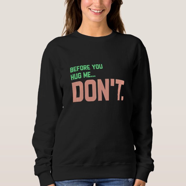 Bevor du mich umarmst, tu es nicht   sweatshirt (Vorderseite)