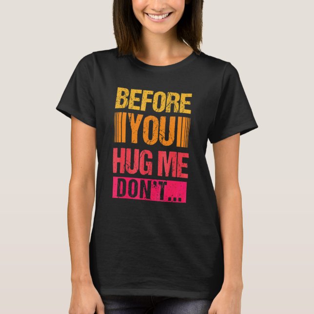 Bevor du mich umarmst, tu’s T-Shirt (Vorderseite)