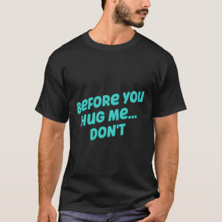 Bevor du mich umarmst, zitiere mich nicht komisch T-Shirt