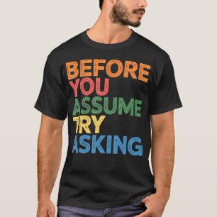 Bevor Sie annehmen, versuchen Sie, Kommunikationsf T-Shirt