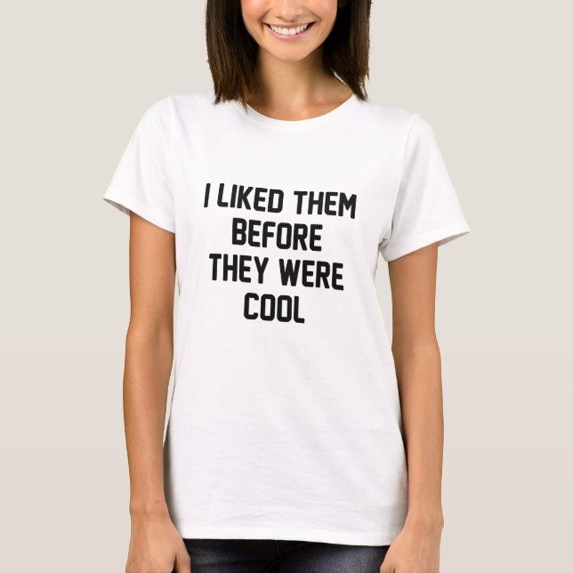 Bevor sie Cool waren T-Shirt (Vorderseite)