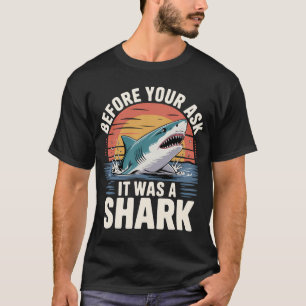 Bevor Sie fragen, es war ein Hai – Lustiger Shark T-Shirt