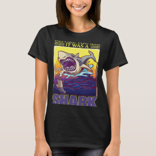 Bevor Sie Gefragt haben, war es ein Hai-Amputierte T-Shirt