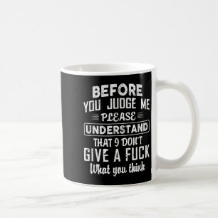 Bevor Sie mich verurteilen, verstehen Sie bitte, d Kaffeetasse