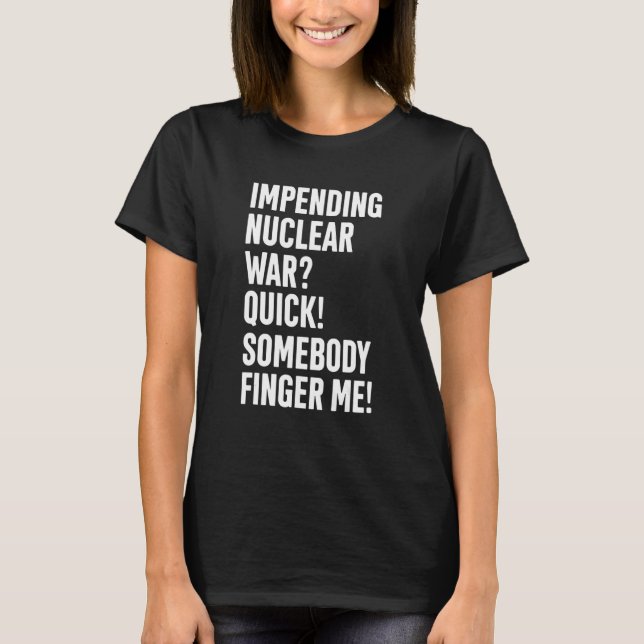 Bevorstehende Nukleare Krieg Quick jemand Finger M T-Shirt (Vorderseite)