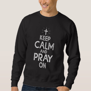 Bewahre Ruhe Und Bete Weiter Christlicher Glaube Sweatshirt