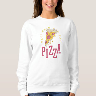 Bewahren Sie Ruhe und essen Sie Pizza Lustige Lebe Sweatshirt