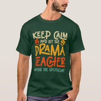 Bewahren Sie Ruhe und lassen Sie den Dramalehrer F T-Shirt