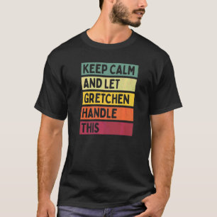 Bewahren Sie Ruhe Und Lassen Sie Gretchen Dies Reg T-Shirt