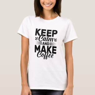 Bewahren Sie Ruhe und machen Sie Kaffee Zitat T-Shirt