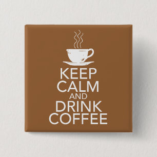 Bewahren Sie Ruhe und trinken Sie Kaffee-Geschenka Button