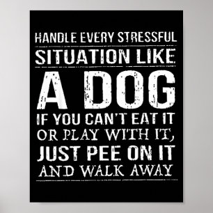 Bewältige jede stressige Situation wie ein Hund, w Poster