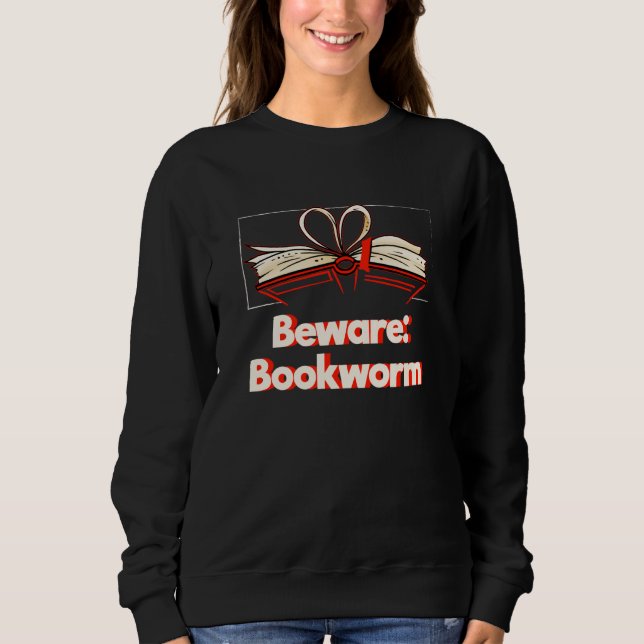 Beware Bookworm Hobby Pastime Humor Book Sweatshirt (Vorderseite)