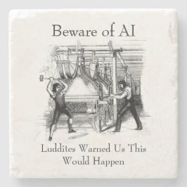 Beware of AI - Luddites Warned Us Steinuntersetzer