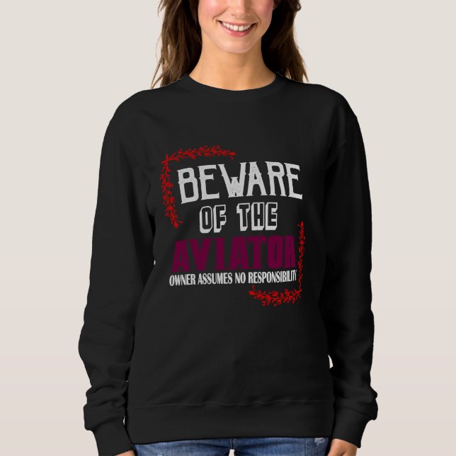 Beware of the aviator Owner assumes no responsibil Sweatshirt (Vorderseite)