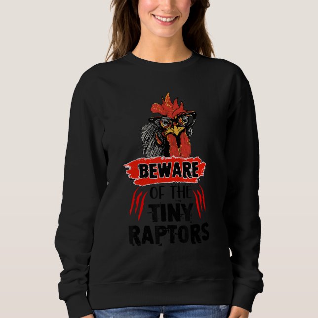 Beware Of The Tiny Raptors Cute Poultry Farmer Chi Sweatshirt (Vorderseite)