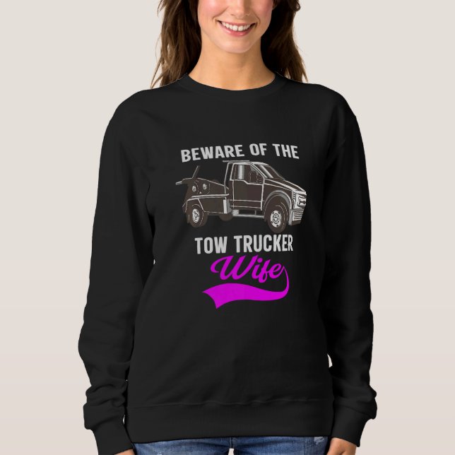 Beware Of The Woman Of A Tow Truck Driver  1 Sweatshirt (Vorderseite)