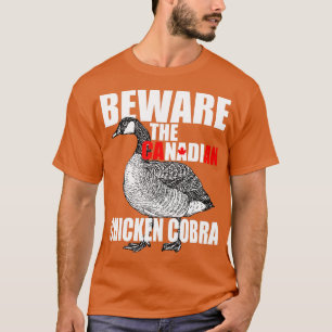 Beware The Canadian Chicken Cobra Funny Evil Goos T-Shirt