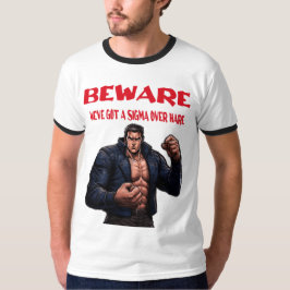Beware, We've Got A sigma Over T-Shirt