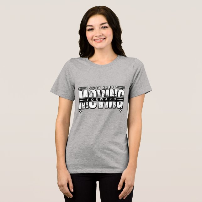 Bewege dich einfach immer weiter vorwärts Tri-Blend shirt (Vorderseite voll)