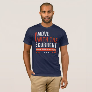 Bewege dich mit der Strömung, fließe mit Kraft T-Shirt
