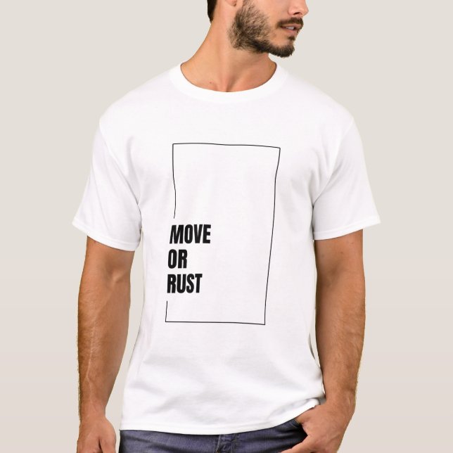 BEWEGE DICH ODER ROSTE T-Shirt (Vorderseite)