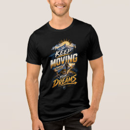 Bewege dich weiter auf deine Träume zu – Motivatio Tri-Blend Shirt