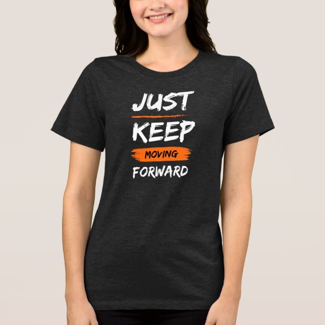 BEWEGE DICH WEITER VORWÄRTS Tri-Blend SHIRT (Vorderseite)