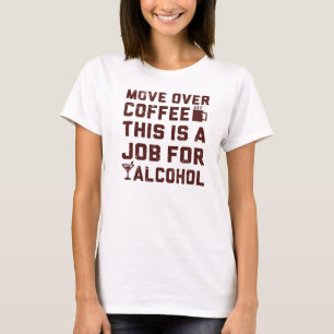 Bewegen Sie sich über Kaffee, den dieses ein Job T-Shirt