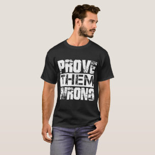 Beweisen Sie, dass sie falsch sind - Motivation Zi T-Shirt