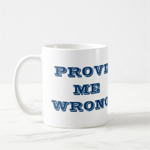 "Beweisen Sie mich falsch?" Tasse