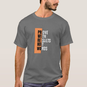 Beweisen Sie mit Ergebnissen, nicht mit Worten - M T-Shirt