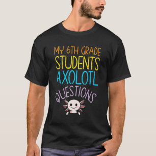 Bewertung des Lehrers der 6. Klasse - Axolotl-Frag T-Shirt