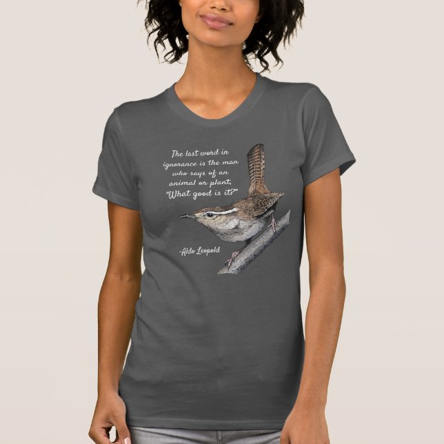 Bewicks Zaunkönig mit Zitat Aldo Leopold T-Shirt (Vorderseite)