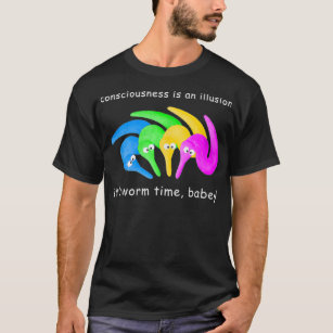 Bewusstsein ist eine Illusion Es ist Wurm Time Bab T-Shirt