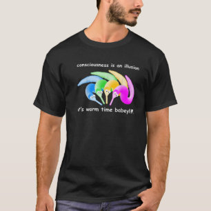 Bewusstsein ist eine Illusion, es ist Wurmzeit Bab T-Shirt