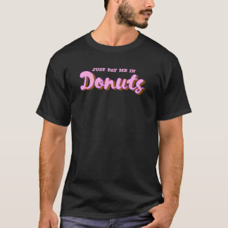 Bezahl mich einfach in Donuts T-Shirt