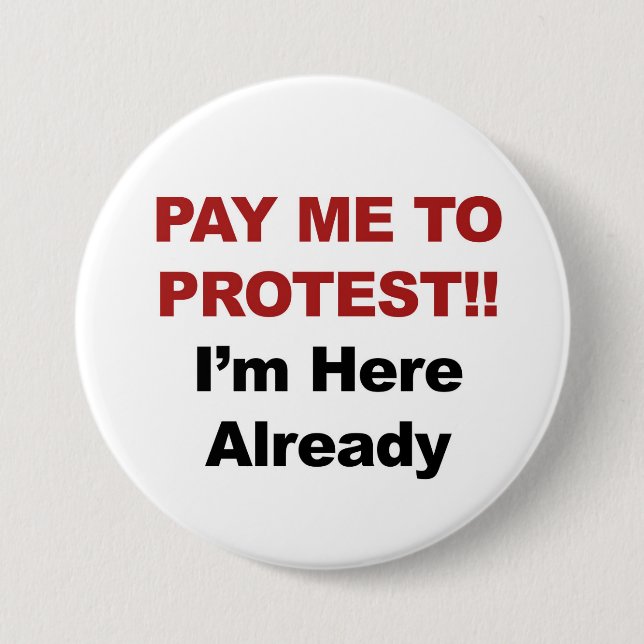 Bezahle mich zu protestieren! Ich bin schon hier Button (Vorderseite)