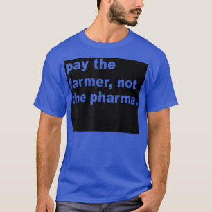 Bezahlen Sie den Bauer nicht die Pharma - Funny Fa T-Shirt
